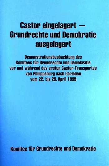 Castor eingelagert - Grundrechte und Demokratie ausgelagert.